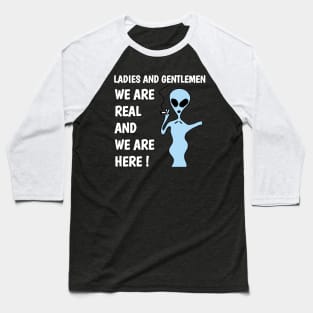 ladies and gentlemen we are real and we are here ! Baseball T-Shirt